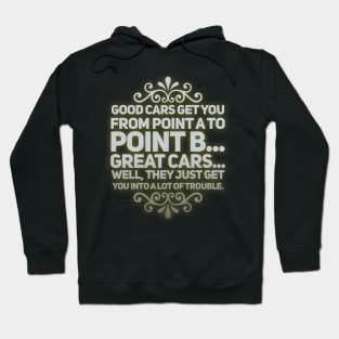 Great Cars Just Get You Into A Lot of Trouble Hoodie